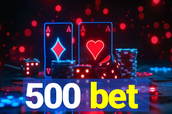 500 bet